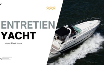 L’entretien d’un yacht : ce qu’il faut savoir